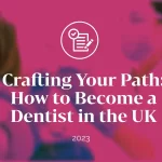 Crafting Your Path: How to Become a Dentist in the UK – Kings Education
